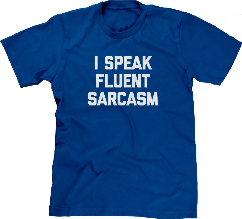 I Speak Fluent Sarcasm T-Shirt Lace Blend Ribbed Blend Corduroy Blend